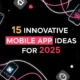 15 Innovative Mobile App Ideas for 2025